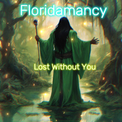 Floridamancy - Lost Without You
