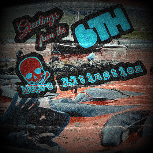 Greetings From the 6th Mass Extinction