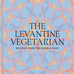 EPUB (⚡READ⚡) The Levantine Vegetarian: Recipes from the Middle East
