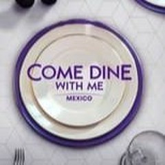 !*FULLSTREAM Come Dine With Me Mexico Season 2 Episode  FullEpisode 52714