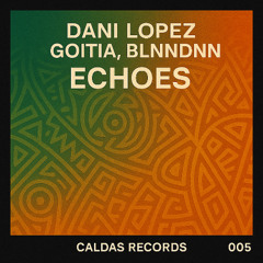Dani Lopez, Goitia, BLNNDNN -Echoes