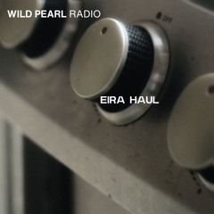 Wild Pearl Radio - Eira Haul
