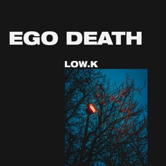 LOW.K - Ego Death