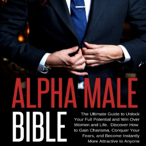 Download❤️eBook✔️ Alpha Male Bible The Ultimate Guide to Unlock Your Full Potential and Win
