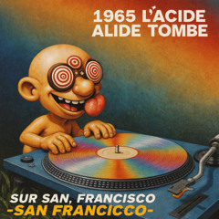 1965, l'acid tombe en pluie sur San Francisco
