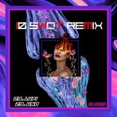 TEN SHOT(REMIX)- LUPI x UNO