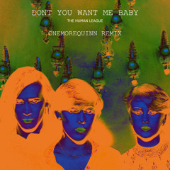Don't You Want Me Baby - The Human League (OneMoreQuinn Remix)