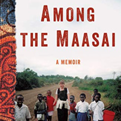 FREE PDF 📘 Among the Maasai: A Memoir by  Juliet Cutler [KINDLE PDF EBOOK EPUB]