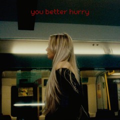 you better hurry (Sped Up Version)