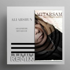 Ali ARSHUN & Shadmehr (Remix) mitarsam