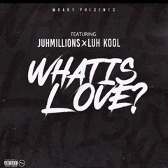 LUH KOOL x JUHMILLION - WHAT IS love