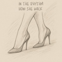 In the Rythm How She Walk