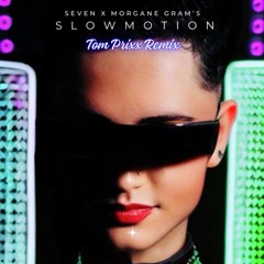 Seven X Morgane Gram's - Slow Motion (Tom Prixx Remix)