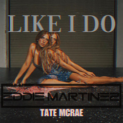 Tate McRae- Like I Do (Eddie Martinez Extended Remix) [DOWNLOAD]