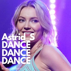 Astrid S - DANCE DANCE DANCE Slowed + Reverb