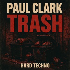 Paul Clark - TRASH (UNRELEASED/FREE DOWNLOAD)