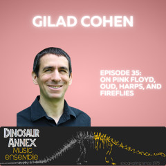 Composer Gilad Cohen chats with us about Pink Floyd, Arabic scales, Oud, Harp, and Fireflies!!!