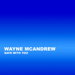 Wayne McAndrew - Safe With You