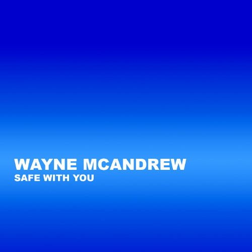 Wayne McAndrew - Safe With You