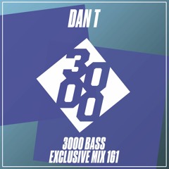 Dan T - 3000 Bass Exclusive Mix 161