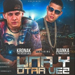 Una Y Otra Vez -  Kronak The Golden Child Ft. Juanka El Problematik