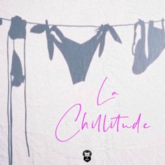 La Chillitude (Part 6)