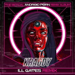 KRADDY - Android Porn (ill.Gates Remix)