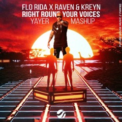 Right Round Your Voices Mashup (Flo Rida X Raven & Kreyn)