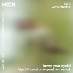 lower your eyelid (kiyo.0 & aerodrome speedbient rework) - 21/09/2023