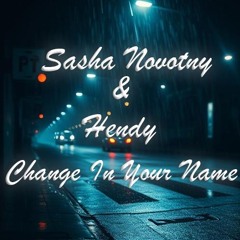 Sasha Novotny & Hendy - Change In Your Name
