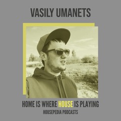 Home Is Where House Is Playing 32 [Housepedia Podcasts] I Vasily Umanets