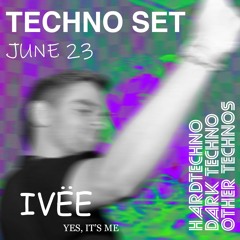 [JUNE 2023] TECHNO AND OTHER TECHNO'S SET - IVËE