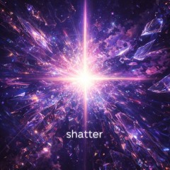 shatter