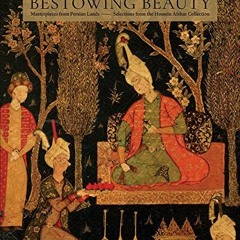 GET KINDLE 📌 Bestowing Beauty: Masterpieces from Persian Lands―Selections from the H