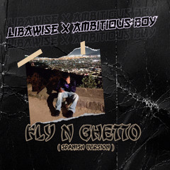 Libawise x Ambitious boy-Fly N Ghetto-SpanishVersion