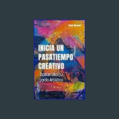 [ebook] read pdf ⚡ Inicia un Pasatiempo Creativo: Desarrolla tu Lado Artístico (Spanish Edition)