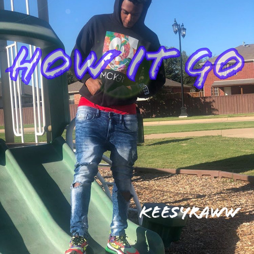 keesy raww x how it go