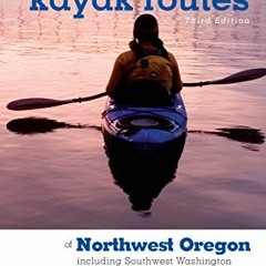 [READ] PDF 🖋️ Canoe and Kayak Routes of Northwest Oregon and Southwest Washington: I
