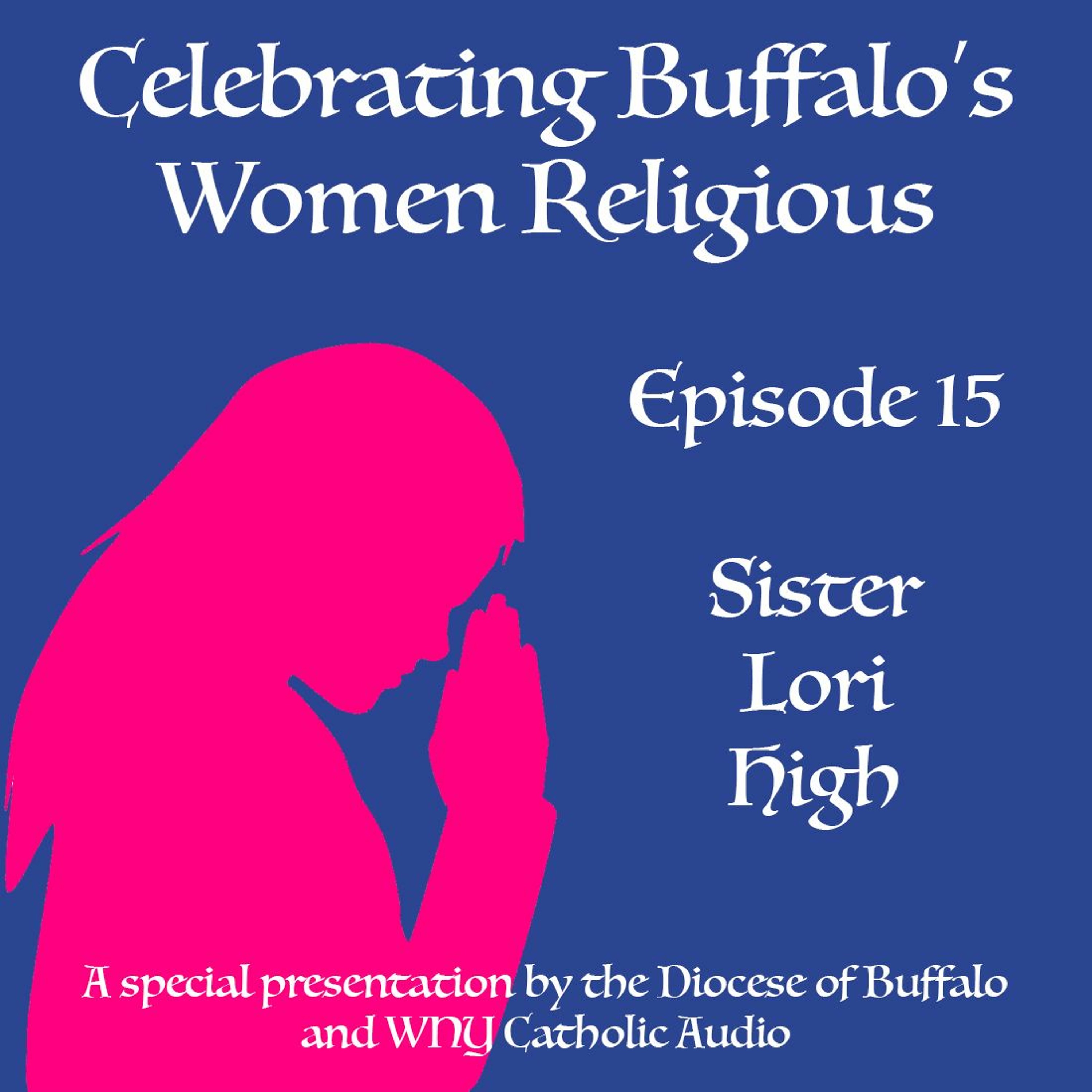 Celebrating Buffalo's Women Religious - Ep 15 - Sr. Lori High episode artwork