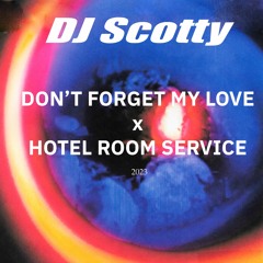 Don't Forget My Love x Hotel Room Service (DJ Scotty Mashup)