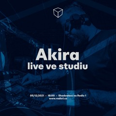 AKIRA live at Shadowbox on Radio1 (mix only), 05.12.2021