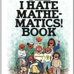 READ KINDLE 💙 The I Hate Mathematics! Book (A Brown Paper School Book) (Brown Paper