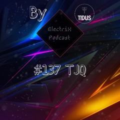 ElectriX Podcast | #137 TJQ