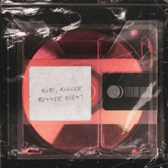 Kubi, Kuller - Better Dirty (Extended Mix)