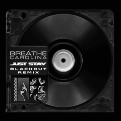 Breathe Carolina - Blackout (JUST STAY Remix)