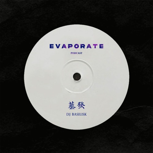 蒸發 Evaporate Podcast 32 : DJ Basilisk
