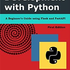 [Access] [EBOOK EPUB KINDLE PDF] Web API Development with Python: A Beginner's Guide using Flask and