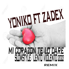 Yoniko Ft Zadex - Mi Corazón Te Lo Daré (Remix SLOWSTYLE)