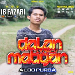 DALAN ERMALU MATIGAN#[ I.B FAZARI x ALDO PURBA ] SPR DPR EXPRESS.mp3