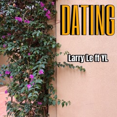 Larry Le - DATING ft YL (Prod. GokuBeats)